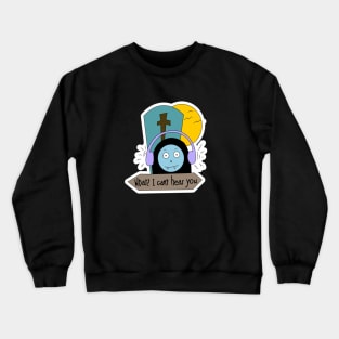 I can't hear you. Crewneck Sweatshirt